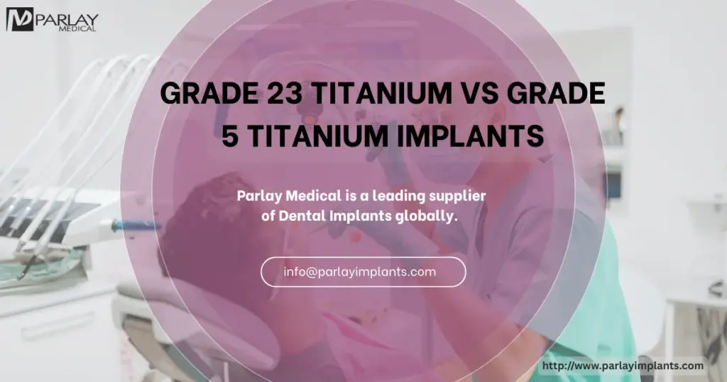 Grade 23 Titanium vs Grade 5 Titanium Implants
